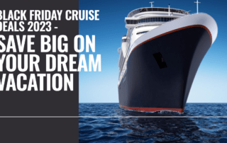 Black Friday Cruise Deals 2023 - Save Big on Your Dream Vacation