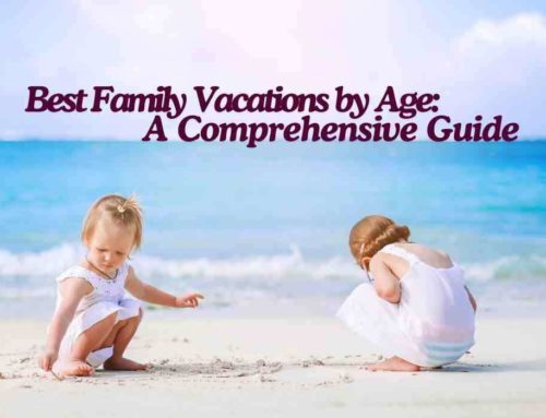 The Best Family Vacations for Kids at Every Age: A Trip Guide for Parents