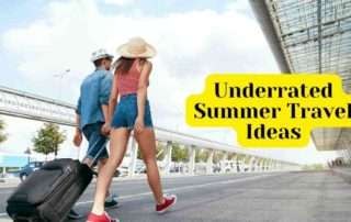 Underrated Summer Travel Ideas