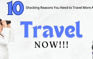 10 Shocking Reasons You Need to Travel More ASAP!