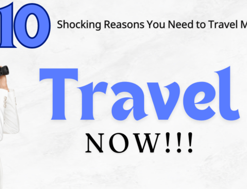 10 Shocking Reasons You Need to Travel More ASAP!