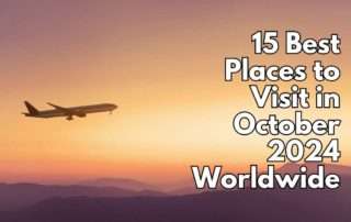 15 Best Places to Visit in October 2024 Worldwide