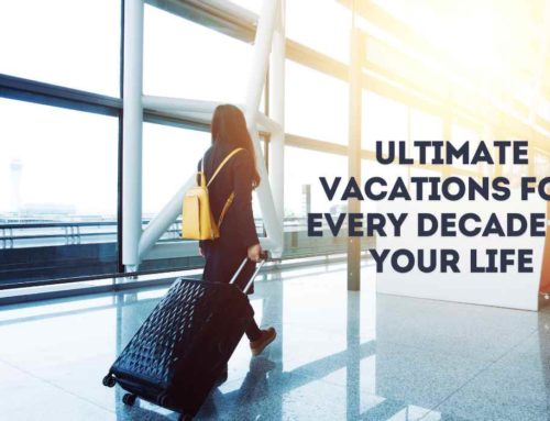 Ultimate Vacations for Every Decade of Your Life