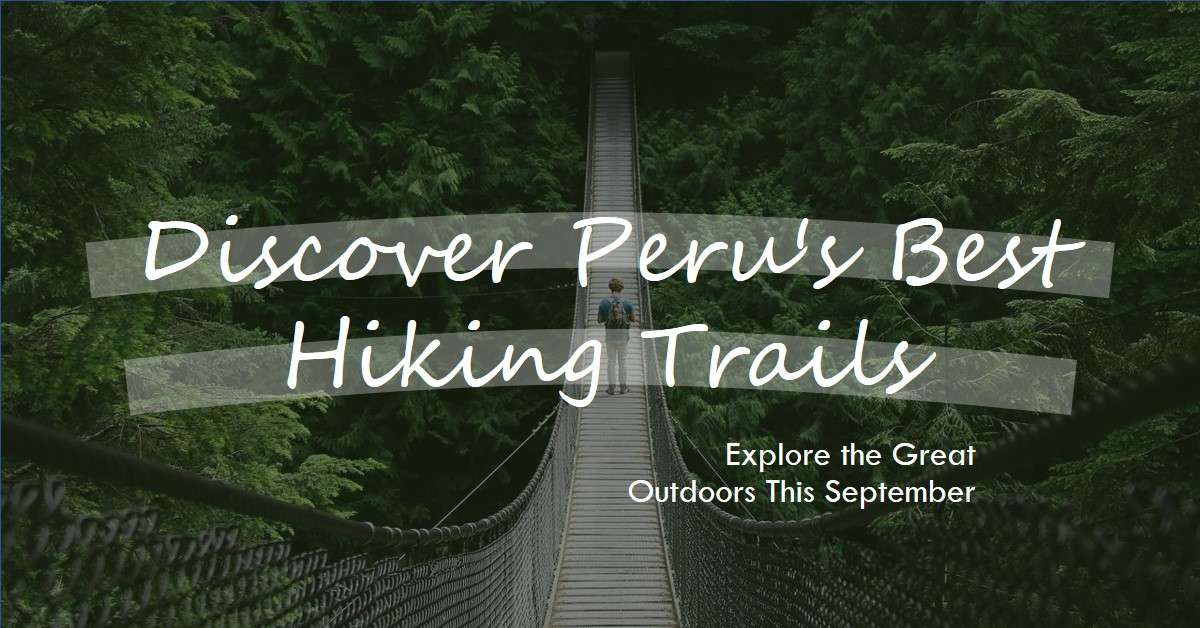 hiking Trails to Explore in Peru This September