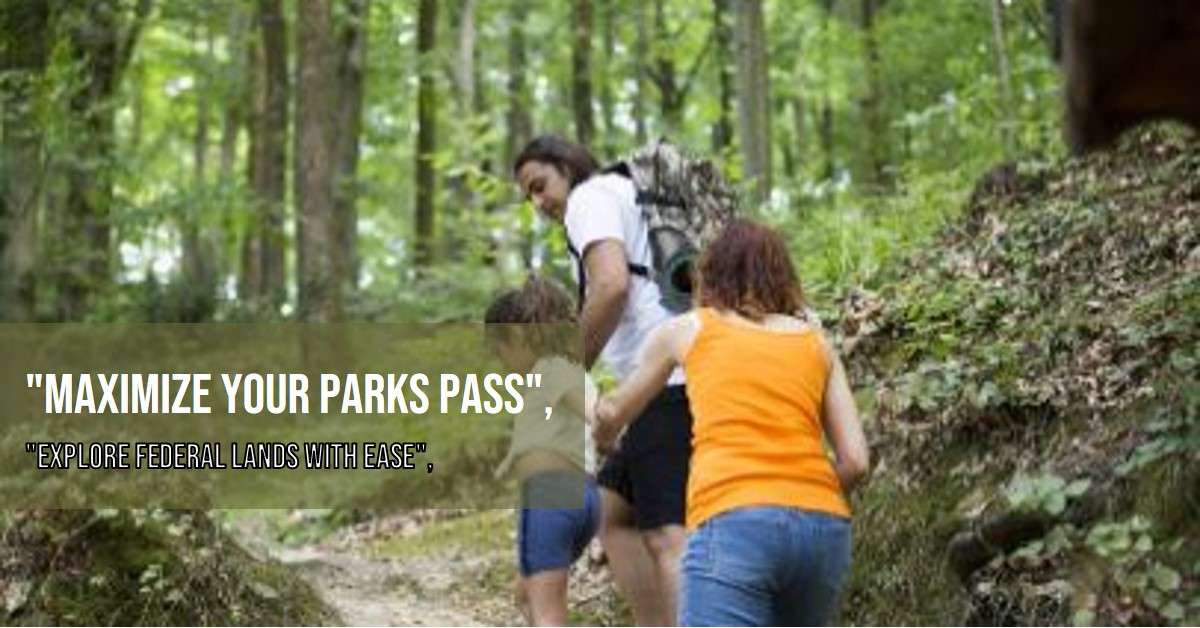 How to Use Your Parks and Federal Recreational Lands Pass Effectively